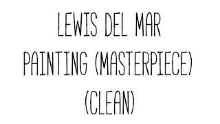 Lewis Del Mar - Painting (Masterpiece) (Clean)