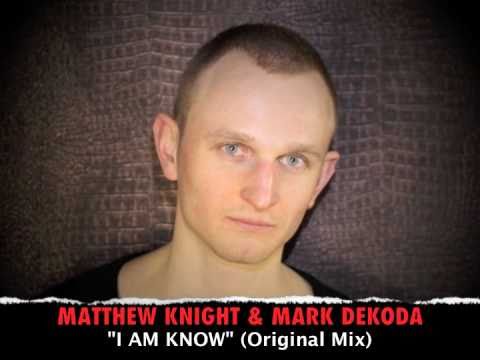Matthew Knight, Mark Dekoda - I Am Know (Original Mix)(snipped)
