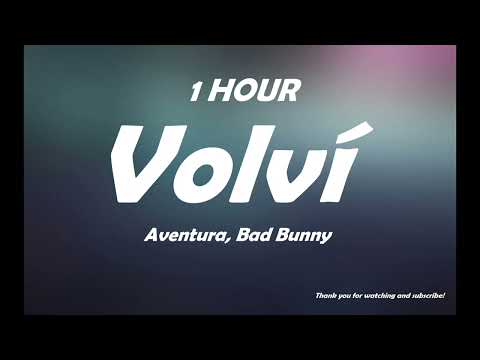 Aventura, Bad Bunny - Volví ( 1 Hour )