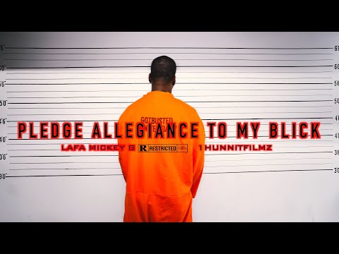 Lafa Mickey G - Pledge Allegiance to my blick @1hunnitfilmz91