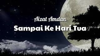 Sampai Ke Hari Tua - Aizat Amdan lirik lagu