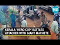 Kerala cop fights man holding a giant machete; Video goes viral, netizens applaud 'hero'