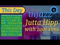 Jutta Hipp with Zoot Sims - Recorded This Day in.Jazz July 28th 1956