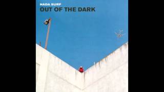 NADA SURF. Out of the dark