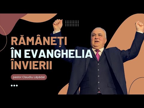 Claudiu Lăpădat | Rămâneți în Evanghelia învierii!
