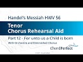 Handel S Messiah Part 12 For Unto Us A Child Is Born Tenor Chorus Rehearsal Aid