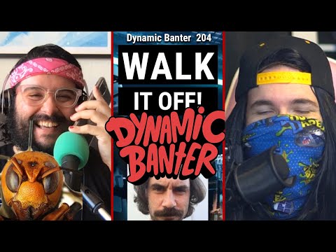 Dynamic Banter 204 - Walk It Off!