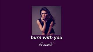 lea michele - burn with you (slowed &amp; reverb)