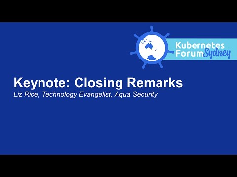 Keynote: Closing Remarks - Liz Rice, Technology Evangelist, Aqua Security