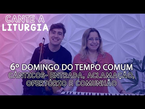 CANTE A LITURGIA #61 - 6º Domingo do Tempo Comum | Ana Walquiria e Diego