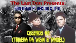 Don Omar Feat. Hector El Father - Caserios #2(Tiraera Pa Wisin &amp; Yandel)