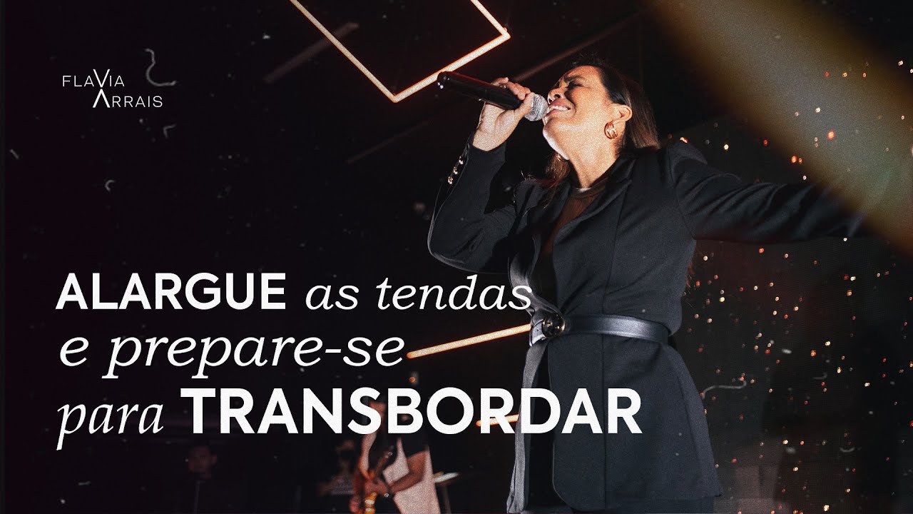 Alargue as tendas e prepare-se para transbordar | Pastora Flavia Arrais