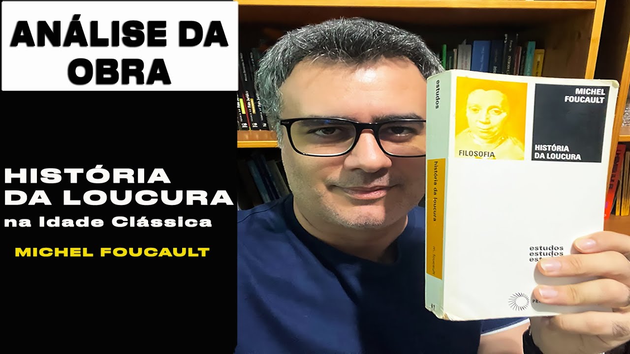 História da Loucura: na Idade Clássica - Michel Foucault