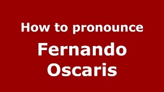 How to pronounce Fernando Oscaris