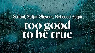 gallant - too good to be true (feat. sufjan stevens, rebecca sugar) (lyrics)