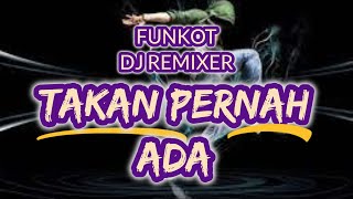 Download lagu TAKAN PERNAH ADA - FUNKOT - DJ REMIXER mp3