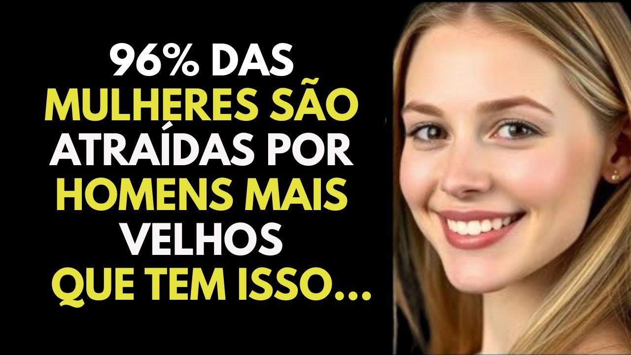 Por que as mulheres Ficam atraídas por caras mais velhos | ESTOICISMO