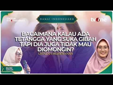 Bagaimana kalau ada tetangga yang suka gibah tapi dia juga tidak mau diomongin? | DAMAI INDONESIAKU