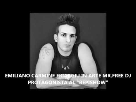 EMILIANO CARMINE FRIARGIU IN ARTE Mr.FREE DJ PROTAGONISTA AL BEPISHOW!!! Lo Spettacolo del Bepi!