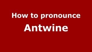How to pronounce Antwine