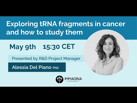 Immagina Webinar 2 - Exploring tRNA fragments in cancer and how to study them