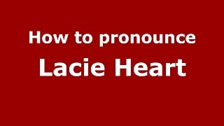 How to pronounce Lacie Heart