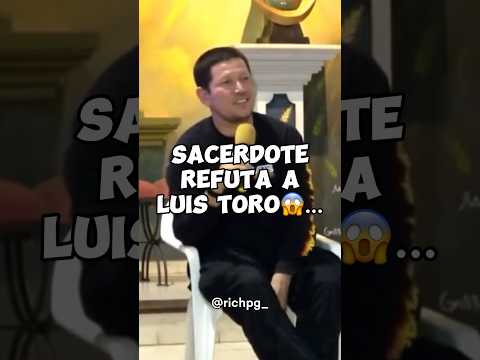 SACERDOTE refuta a Luis Toro😱