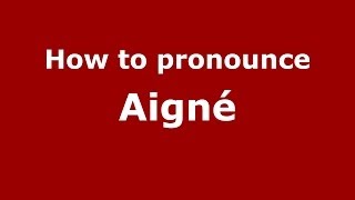 How to pronounce Aigné