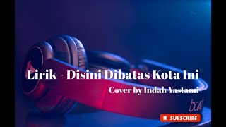 Download lagu DISINI DIBATAS KOTA INI - TOMMY J PISA (Lirik Cover Indah Yastami) mp3 Download lagu DISINI DIBATAS KOTA INI - TOMMY J PISA (Lirik Cover Indah Yastami) mp3