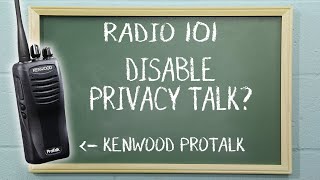 How to disable Privacy Talk on Kenwood two way radios | Radio 101