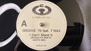 Groove '70 Feat. T'Wax – I Can't Stand It (Monolith Meets Earth Mix) - Cooltempo – COOLD 015
