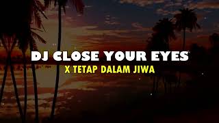 DJ Close Your Eyes X Tetap Dalam Jiwa Viral Tik Tok Mengkane Terbaru🎶🎧