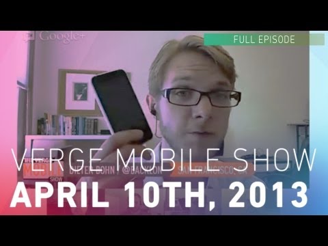 The Verge Mobile Show 042 - April 10th 2013