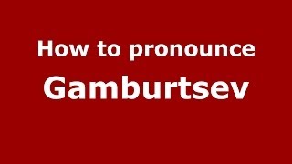 How to pronounce Gamburtsev