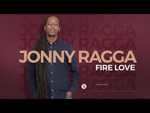 Jonny Ragga - Fire Love - New Ethiopian Music - ( Official Audio )