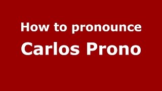 How to pronounce Carlos Prono