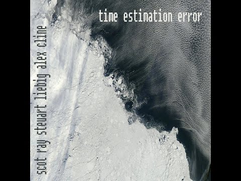 Scot Ray / Steuart Liebig / Alex Cline - Time Estimation Error