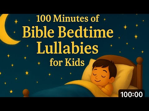100 Minutes of Bible Bedtime Lullabies for Kids | Peaceful Scripture Songs | Sleep Songs For Babies 