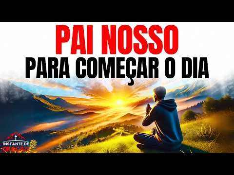 PAI NOSSO PARA COMEÇAR O DIA COM DEUS | ORAÇÃO DA MANHÃ