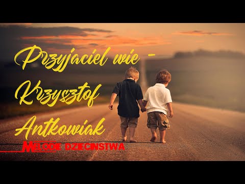 Przyjaciel wie - Krzysztof Antkowiak - Melodie dzieciństwa!