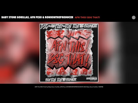 Baby Stone Gorillas, AFN Peso & RONRONTHEPRODUCER - AFN This! BSG That! (Official Audio)