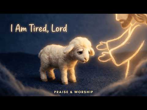 I Am Tired, Lord – When Faith Feels Weak | Quiet Christian Worship