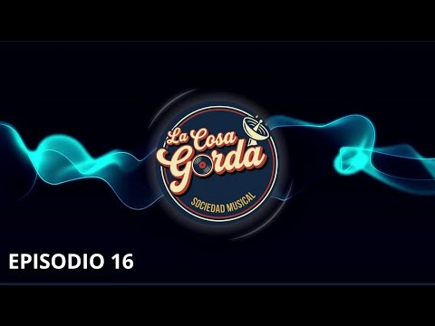 EP 16. La Cosa Gorda