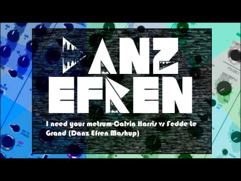 I need your metrum-Calvin Harris vs Fedde le Grand (Danz Efren Mashup)