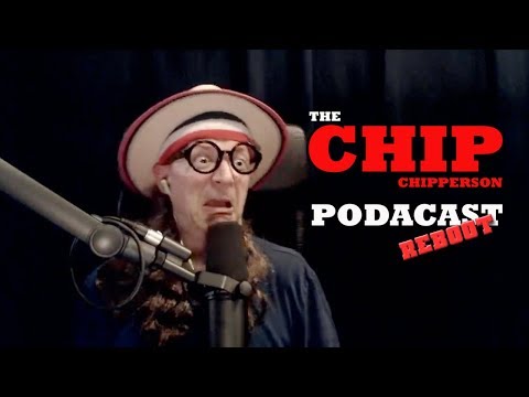 The Chip Chipperson Podacast - 069 - Chip the Destroyer