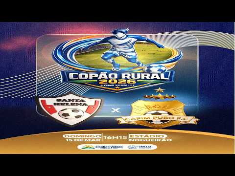 COPÃO RURAL 2026 - ELESBÃO VELOSO - SANTA HELENA FC X CAPIM PUBO- 15/03/2026