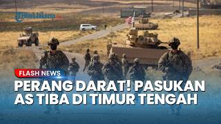 PERANG DARAT TAK TERELAKKAN! Ratusan Pasukan AS Tiba di Timur Tengah, Iran Kerahkan 1 Juta Kombatan