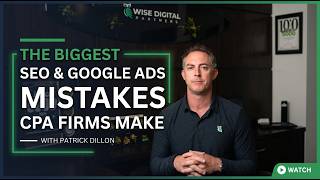 The Biggest SEO & Google Ads Mistakes CPA Firms Make | WISE Digital Partners
