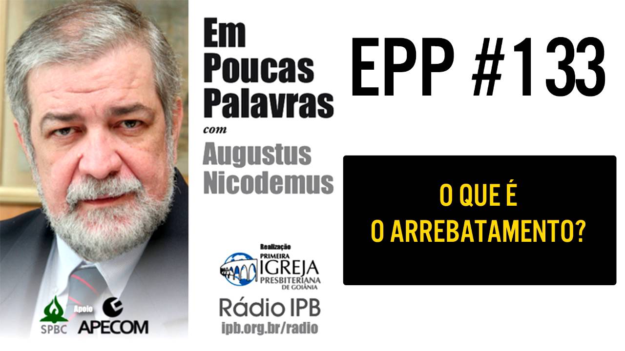 EPP #133 | O QUE É ARREBATAMENTO? - AUGUSTUS NICODEMUS
