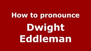 How to pronounce Dwight Eddleman